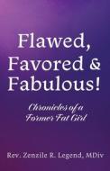 Flawed, Favored & Fabulous!: Chronicles of a Former Fat Girl di Zenzile R. Legend MDIV edito da XULON PR