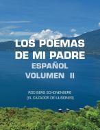 Los Poemas De Mi Padre Espanol Volumen Ii di Schonenberg Rod Berg Schonenberg edito da Archway Publishing