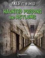 Haunted Prisons and Asylums di Alex Summers edito da Rourke Educational Media