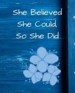 She Believed She Could, So She Did: Blue di JUNE BUG JOURNALS edito da Lightning Source Uk Ltd