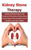 Kidney Stone Therapy: Reliable & Efficient Guide to Pain Treatment & Prevention of Kidney Stone; Includes Natural Home R di Doctor Jim Towles edito da LIGHTNING SOURCE INC