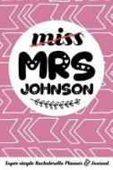 Miss Mrs Johnson Super-Simple Bachelorette Planner & Journal: Compact Bachelorette Party Planning Journal with Bridal Sh di Molly Elodie Rose edito da LIGHTNING SOURCE INC