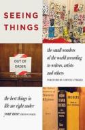 Seeing Things: The Small Wonders of the World According to Writers, Artists and Others edito da REDSTONE PR