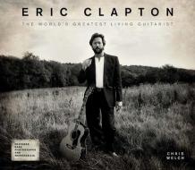 Eric Clapton: The World's Greatest Living Guitarist di Chris Welch edito da CARLTON PUB GROUP