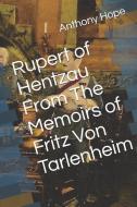 Rupert of Hentzau From The Memoirs of Fritz Von Tarlenheim di Anthony Hope edito da INDEPENDENTLY PUBLISHED