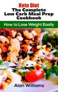 Keto Diet The Complete Low Carb Meal Prep Cookbook di Alan Williams edito da Luca Messano