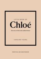 Little Book of Chloé: The Story of the Iconic Brand Little Book of Chloé: The Story of the Iconic Brand