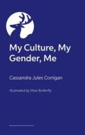 My Culture, My Gender, Me di Cassandra Jules Corrigan edito da JESSICA KINGSLEY PUBL INC