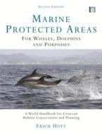 Marine Protected Areas for Whales, Dolphins and Porpoises di Erich Hoyt edito da Taylor & Francis Ltd