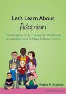 Let's Learn about Adoption: The Adoption Club Therapeutic Workbook on Adoption and Its Many Different Forms di Regina M. Kupecky edito da JESSICA KINGSLEY PUBL INC