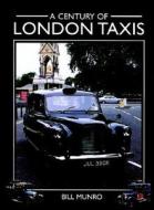 A Century of London Taxis di Bill Munro edito da Crowood Press (UK)