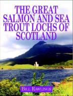 Great Salmon And Sea Trout Lochs di Bill Rawlings edito da Quiller Publishing Ltd