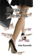 Breaking the Bank di Alan Reynolds edito da Fisher King Publishing