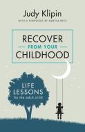 Recover from your Childhood di Judy Klipin edito da Bookstorm