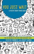 You Just Wait: A Poetry Friday Power Book di Janet Wong, Sylvia Vardell edito da LIGHTNING SOURCE INC