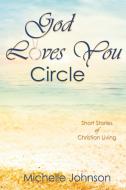 God Loves You Circle di Michelle Johnson, David Biebel edito da Healthy Life Press, LLC
