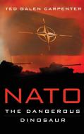 NATO di Ted Galen Carpenter edito da Cato Institute