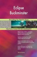 Eclipse Buckminster: Everything You Need to Know di Gerardus Blokdyk edito da Createspace Independent Publishing Platform