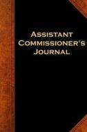 Assistant Commissioner's Journal: (Notebook, Diary, Blank Book) di Distinctive Journals edito da Createspace Independent Publishing Platform