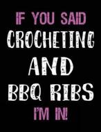 If You Said Crocheting and BBQ Ribs I'm in: Sketch Books for Kids - 8.5 X 11 di Dartan Creations edito da Createspace Independent Publishing Platform