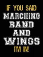 If You Said Marching Band and Wings I'm in: Sketch Books for Kids - 8.5 X 11 di Dartan Creations edito da Createspace Independent Publishing Platform