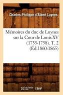 Memoires Du Duc de Luynes Sur La Cour de Louis XV (1735-1758). T. 2 (Ed.1860-1865) di Charles-Philippe D' Albert Luynes edito da Hachette Livre - Bnf