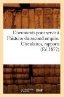 Documents Pour Servir A L'Histoire Du Second Empire. Circulaires, Rapports (Ed.1872) di Sans Auteur edito da Hachette Livre - Bnf