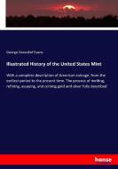 Illustrated History of the United States Mint di George Greenlief Evans edito da hansebooks