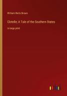 Clotelle; A Tale of the Southern States di William Wells Brown edito da Outlook Verlag