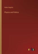 Physics and Politics di Walter Bagehot edito da Outlook Verlag