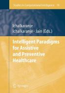Intelligent Paradigms For Assistive And Preventive Healthcare di L. C. Jain edito da Springer-verlag Berlin And Heidelberg Gmbh & Co. Kg