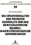 Das Sparverhalten der privaten Haushalte und der demographische Wandel: Makroökonomische Auswirkungen di Matthias Meier edito da Lang, Peter GmbH