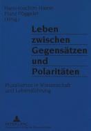 Leben zwischen Gegensätzen und Polaritäten edito da Lang, Peter GmbH
