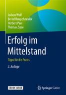 Erfolg im Mittelstand di Jochen Wolf, Bernd Bergschneider, Paul Herbert, Thomas Zipse edito da Springer-Verlag GmbH