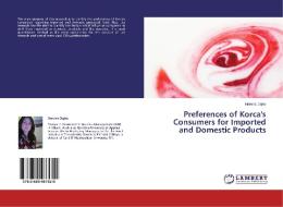 Preferences of Korca's Consumers for Imported and Domestic Products di Norena Dajko edito da LAP Lambert Academic Publishing