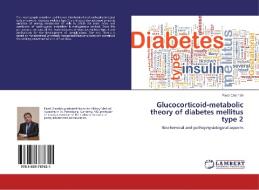Glucocorticoid-metabolic theory of diabetes mellitus type 2 di Pavel Chernish edito da LAP Lambert Academic Publishing