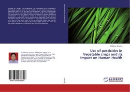 Use of pesticides in Vegetable crops and its Impact on Human Health di Dilli Ram Sharma edito da LAP Lambert Academic Publishing