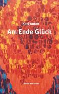 Am Ende Glück di Karl Anton edito da Books on Demand