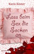 Lass beim Sex die Socken an di Karin Köster edito da Books on Demand