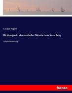 Dichtungen in alemannischer Mundart aus Vorarlberg di Caspar Hagen edito da hansebooks