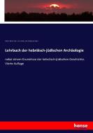 Lehrbuch der hebräisch-jüdischen Archäologie di Wilhelm Martin Leberecht De Wette, Julius Ferdinand Raebiger edito da hansebooks