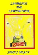 Lawrence the Lawnmower di John J. Healy edito da Books on Demand