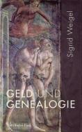 Geld und Genealogie di Sigrid Weigel edito da Fink Wilhelm GmbH + Co.KG