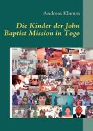Die Kinder der John Baptist Mission in Togo di Andreas Klamm edito da Books on Demand