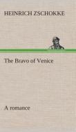 The Bravo of Venice a romance di Heinrich Zschokke edito da TREDITION CLASSICS