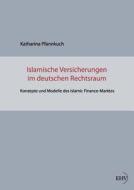 Islamische Versicherungen im deutschen Rechtsraum di Katharina Pfannkuch edito da Europäischer Hochschulverlag