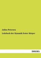 Lehrbuch der Dynamik fester Körper di Julius Petersen edito da DOGMA