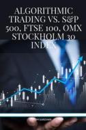 Algorithmic Trading vs. S&P 500, FTSE 100, OMX Stockholm 30 Index di Tom Gardiner edito da Tom Gardiner