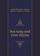 Sea Song And River Rhyme di Estelle Davenport Adams, Algernon Charles Swinburne edito da Book On Demand Ltd.