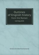 Outlines Of English History From The Roman Conquest di Edwards Amelia Ann edito da Book On Demand Ltd.
